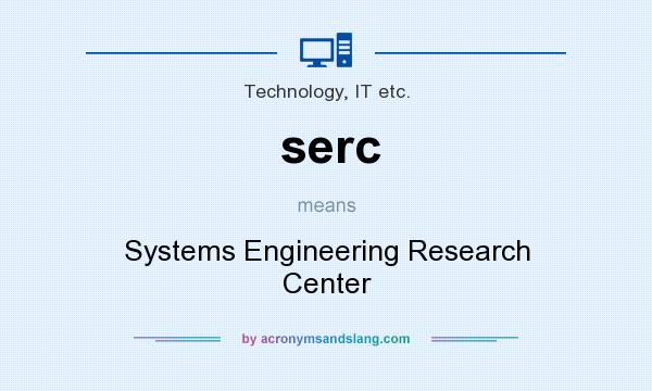 What does serc mean? It stands for Systems Engineering Research Center