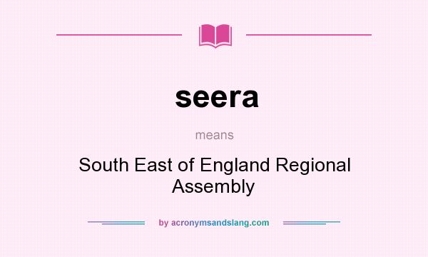 What does seera mean? It stands for South East of England Regional Assembly