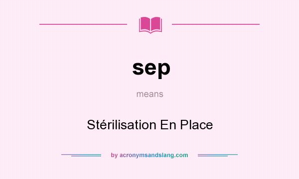 What does sep mean? It stands for Stérilisation En Place