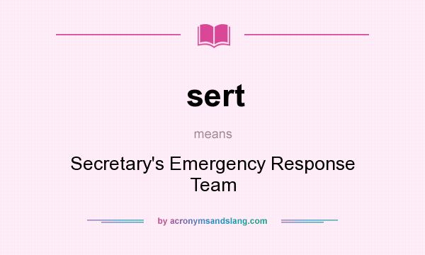 What does sert mean? It stands for Secretary`s Emergency Response Team