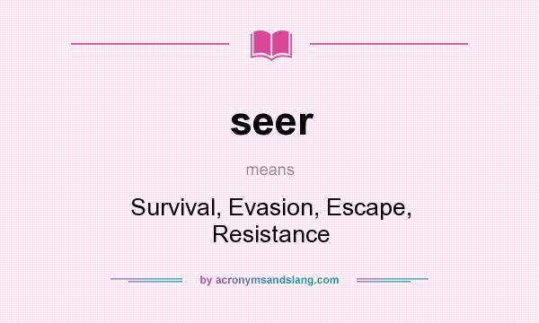 What does seer mean? It stands for Survival, Evasion, Escape, Resistance