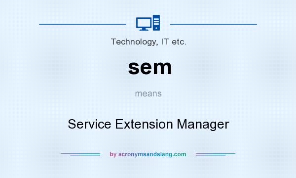 What does sem mean? It stands for Service Extension Manager