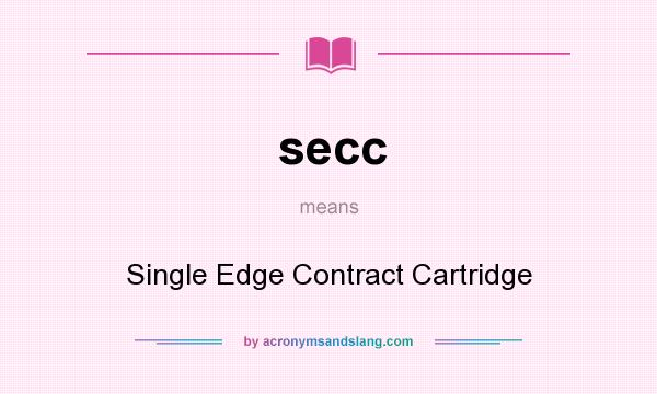What does secc mean? It stands for Single Edge Contract Cartridge