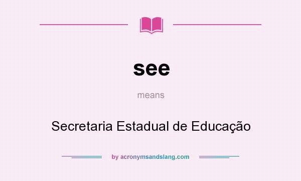 What does see mean? It stands for Secretaria Estadual de Educação