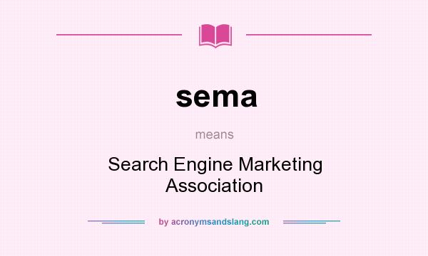 What does sema mean? It stands for Search Engine Marketing Association