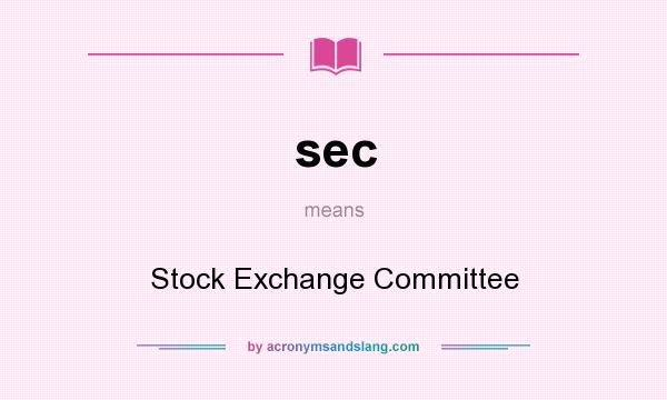 What does sec mean? It stands for Stock Exchange Committee