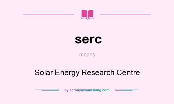 What does serc mean? It stands for Solar Energy Research Centre
