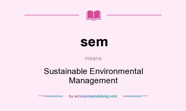 What does sem mean? It stands for Sustainable Environmental Management