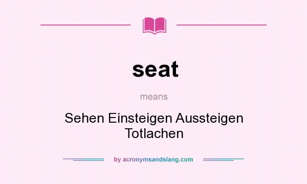 What does seat mean? It stands for Sehen Einsteigen Aussteigen Totlachen