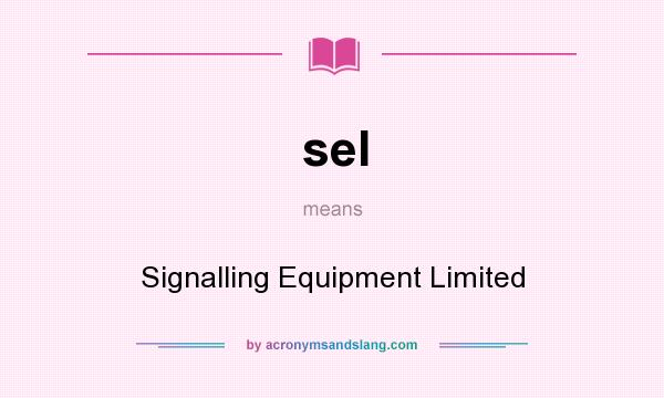 What does sel mean? It stands for Signalling Equipment Limited