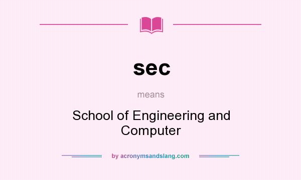 What does sec mean? It stands for School of Engineering and Computer