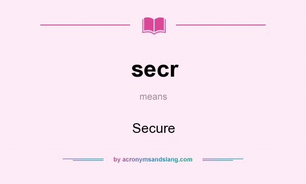 What does secr mean? It stands for Secure