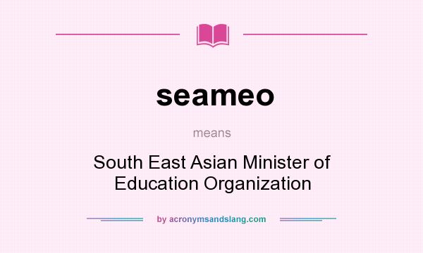 What does seameo mean? It stands for South East Asian Minister of Education Organization