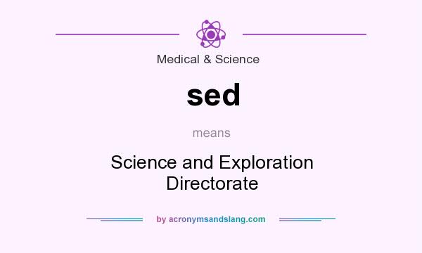 What does sed mean? It stands for Science and Exploration Directorate