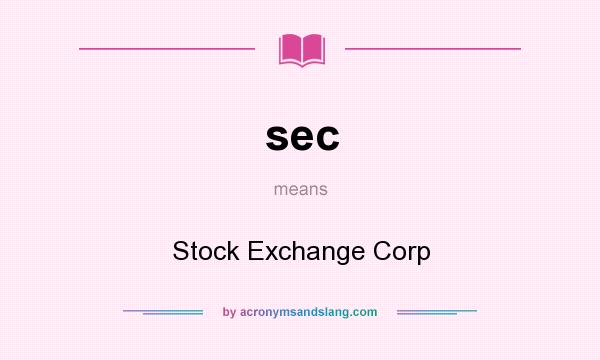 What does sec mean? It stands for Stock Exchange Corp