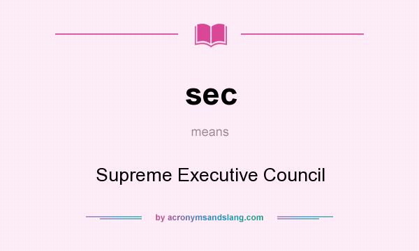 What does sec mean? It stands for Supreme Executive Council