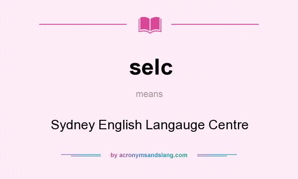 What does selc mean? It stands for Sydney English Langauge Centre
