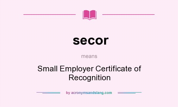 What does secor mean? It stands for Small Employer Certificate of Recognition