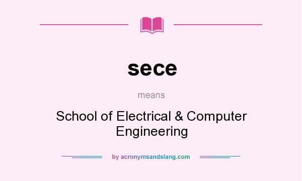 What does sece mean? It stands for School of Electrical & Computer Engineering