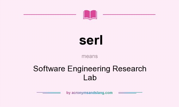What does serl mean? It stands for Software Engineering Research Lab