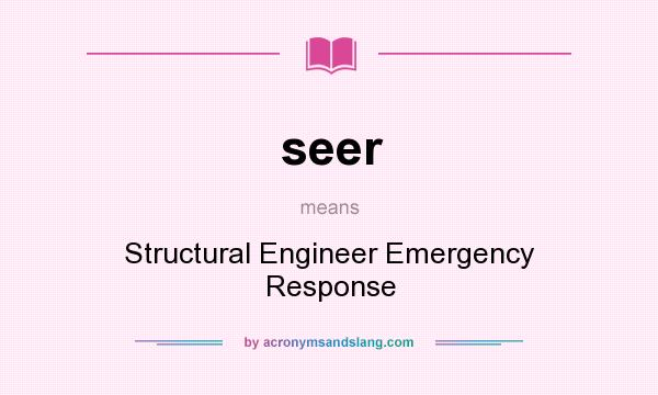 What does seer mean? It stands for Structural Engineer Emergency Response