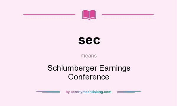 What does sec mean? It stands for Schlumberger Earnings Conference