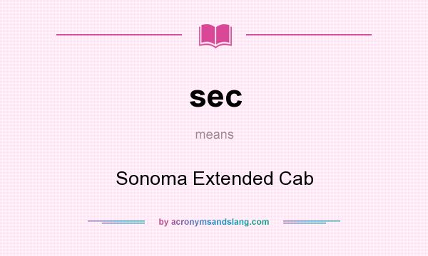 What does sec mean? It stands for Sonoma Extended Cab