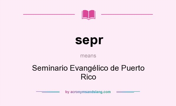 What does sepr mean? It stands for Seminario Evangélico de Puerto Rico