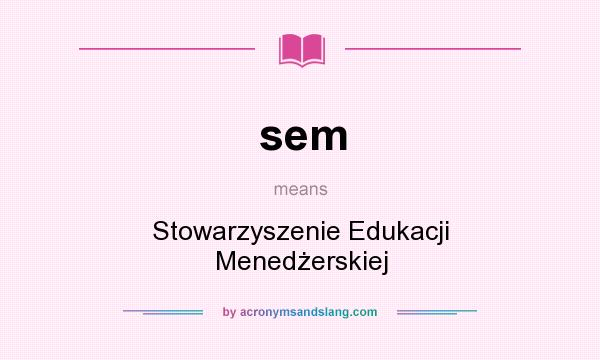 What does sem mean? It stands for Stowarzyszenie Edukacji Menedżerskiej