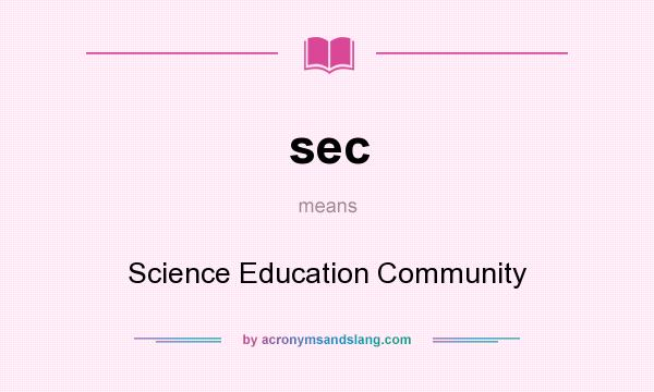 What does sec mean? It stands for Science Education Community