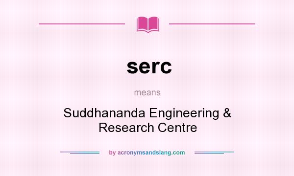 What does serc mean? It stands for Suddhananda Engineering & Research Centre