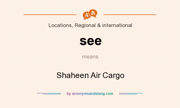 What does see mean? It stands for Shaheen Air Cargo