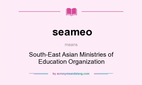 What does seameo mean? It stands for South-East Asian Ministries of Education Organization
