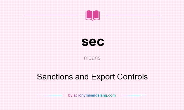 What does sec mean? It stands for Sanctions and Export Controls