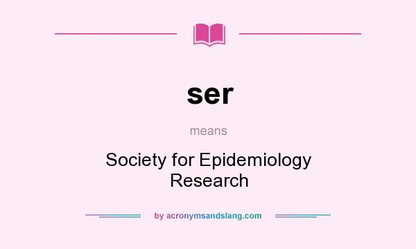 What does ser mean? It stands for Society for Epidemiology Research