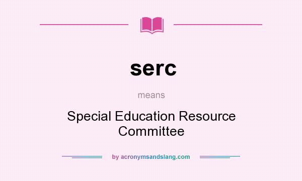 What does serc mean? It stands for Special Education Resource Committee