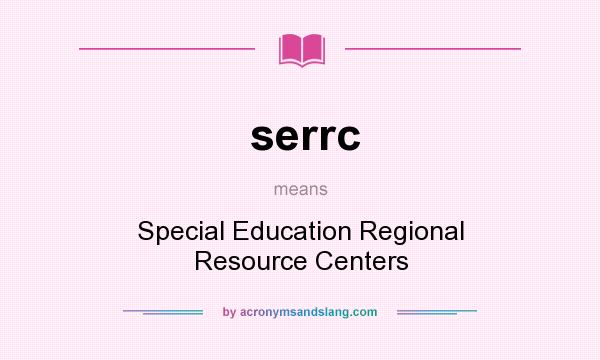 What does serrc mean? It stands for Special Education Regional Resource Centers