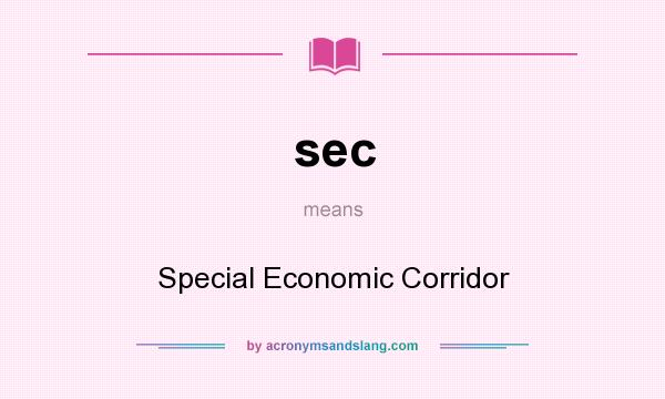What does sec mean? It stands for Special Economic Corridor