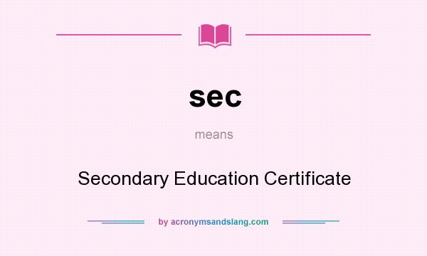 What does sec mean? It stands for Secondary Education Certificate