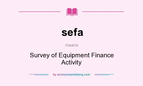 What does sefa mean? It stands for Survey of Equipment Finance Activity