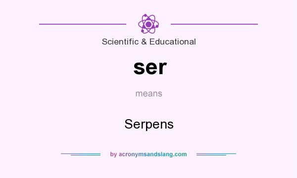 What does ser mean? It stands for Serpens