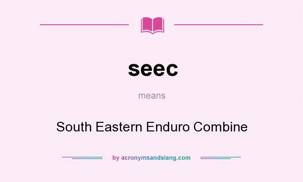 What does seec mean? It stands for South Eastern Enduro Combine