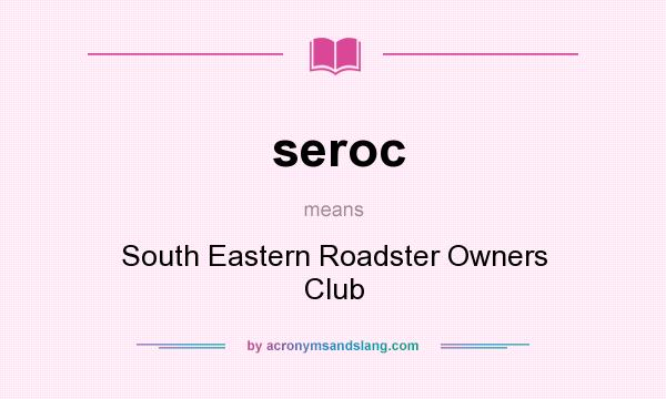 What does seroc mean? It stands for South Eastern Roadster Owners Club