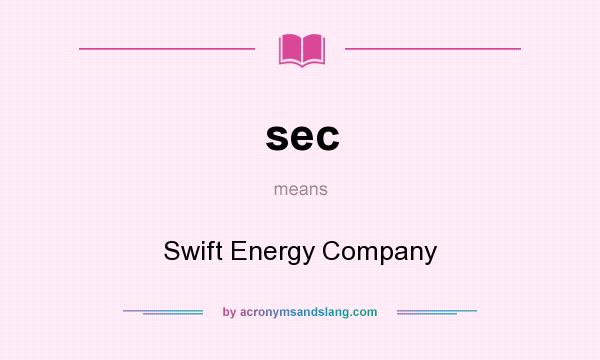 What does sec mean? It stands for Swift Energy Company