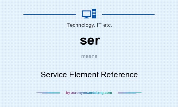 What does ser mean? It stands for Service Element Reference