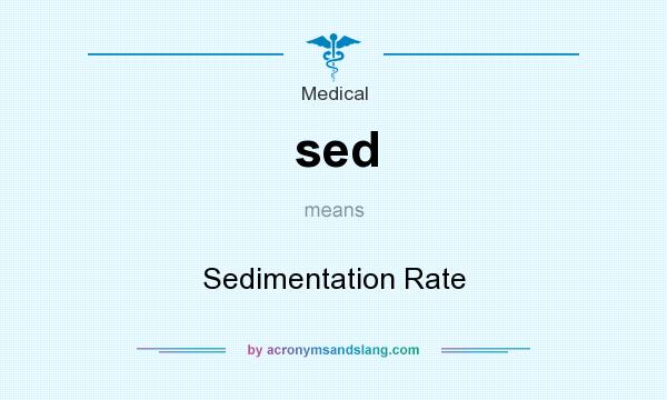 What does sed mean? It stands for Sedimentation Rate