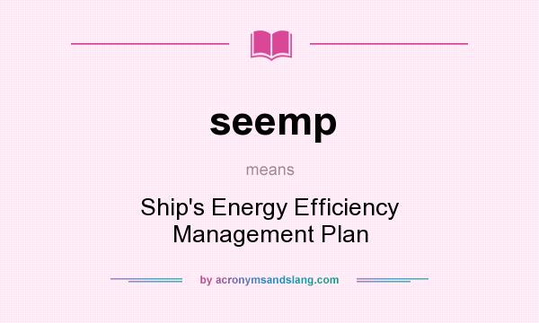 What does seemp mean? It stands for Ship`s Energy Efficiency Management Plan