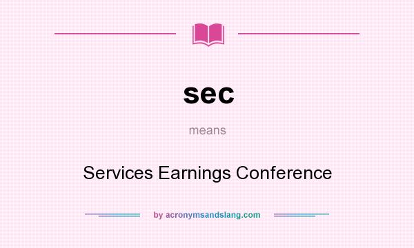 What does sec mean? It stands for Services Earnings Conference