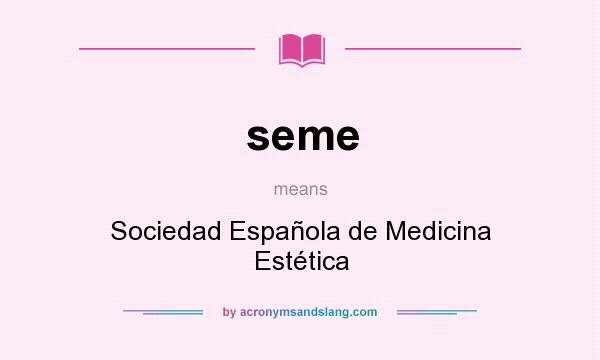 What does seme mean? It stands for Sociedad Española de Medicina Estética