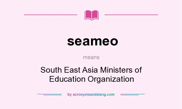 What does seameo mean? It stands for South East Asia Ministers of Education Organization